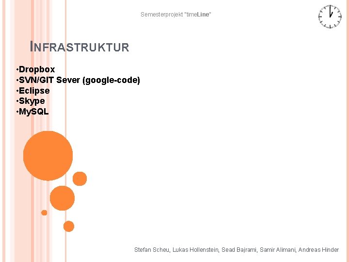 Semesterprojekt “time. Line“ INFRASTRUKTUR • Dropbox • SVN/GIT Sever (google-code) • Eclipse • Skype
