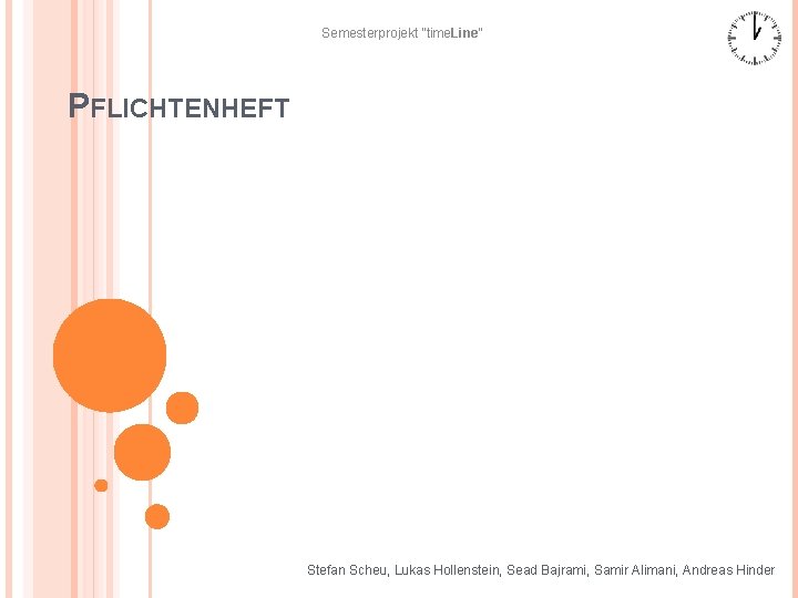 Semesterprojekt “time. Line“ PFLICHTENHEFT Stefan Scheu, Lukas Hollenstein, Sead Bajrami, Samir Alimani, Andreas Hinder