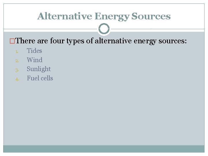 Alternative Energy Sources �There are four types of alternative energy sources: 1. 2. 3.