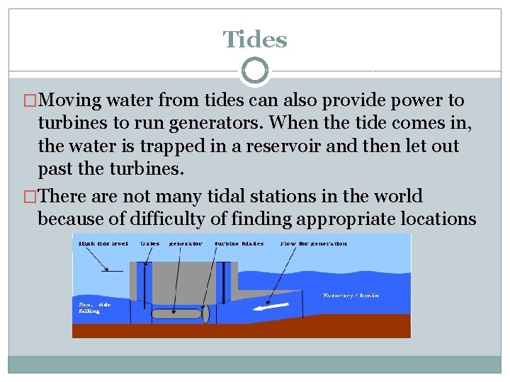 Tides �Moving water from tides can also provide power to turbines to run generators.