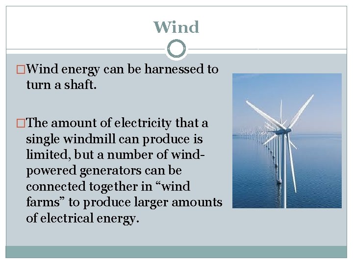 Wind �Wind energy can be harnessed to turn a shaft. �The amount of electricity