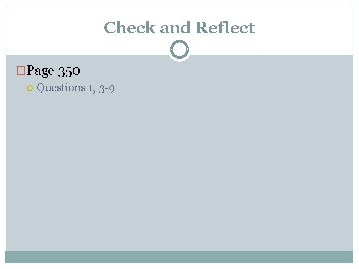 Check and Reflect �Page 350 Questions 1, 3 -9 
