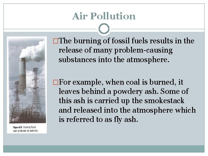 Air Pollution �The burning of fossil fuels results in the release of many problem-causing