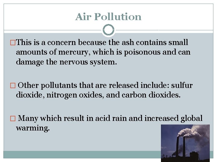 Air Pollution �This is a concern because the ash contains small amounts of mercury,