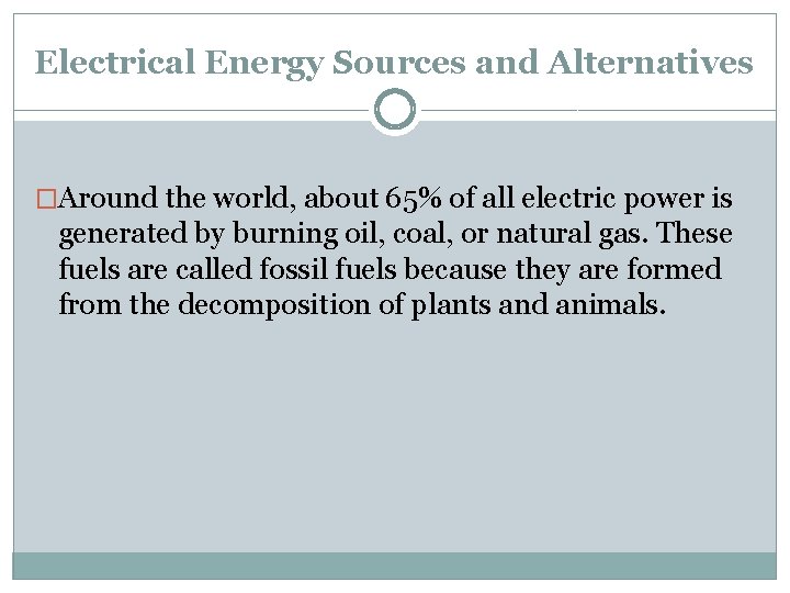 Electrical Energy Sources and Alternatives �Around the world, about 65% of all electric power