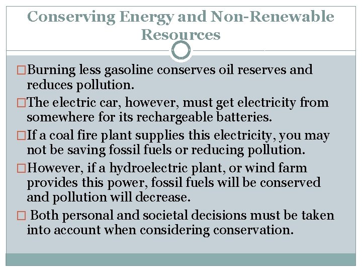 Conserving Energy and Non-Renewable Resources �Burning less gasoline conserves oil reserves and reduces pollution.