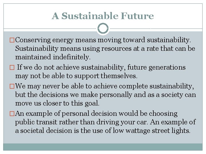 A Sustainable Future �Conserving energy means moving toward sustainability. Sustainability means using resources at