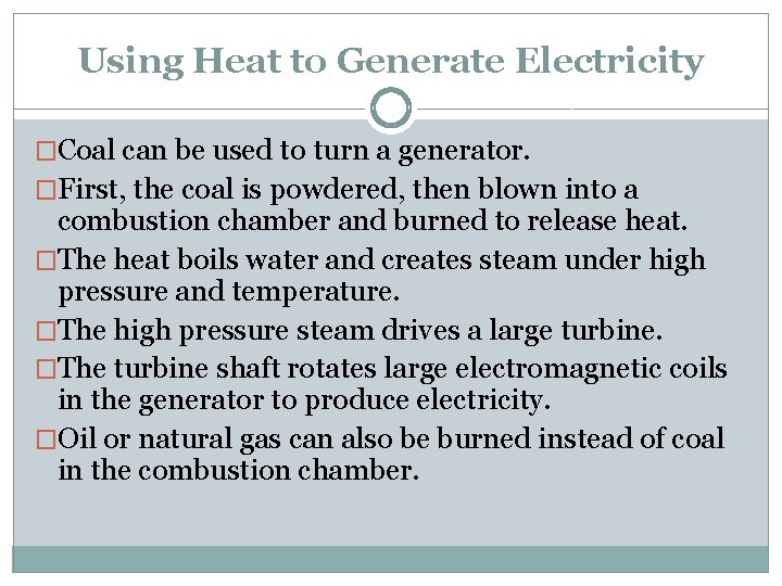 Using Heat to Generate Electricity �Coal can be used to turn a generator. �First,