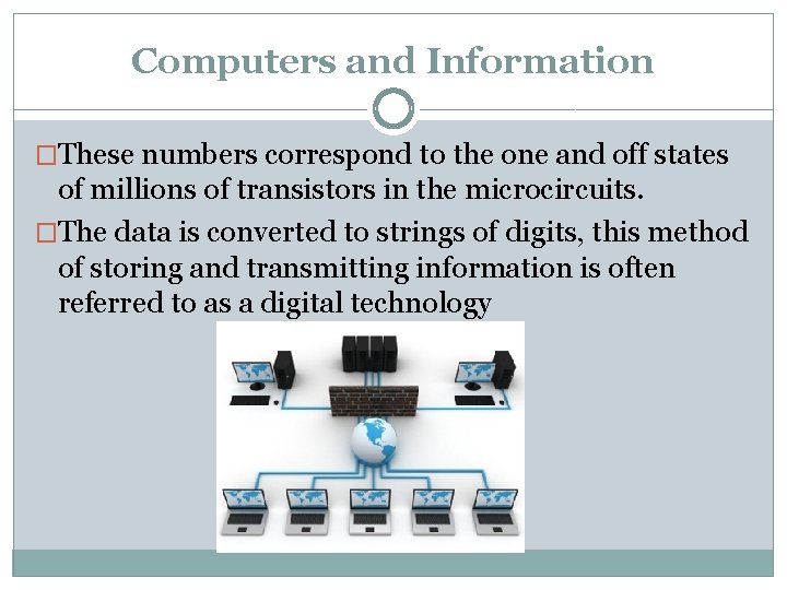 Computers and Information �These numbers correspond to the one and off states of millions