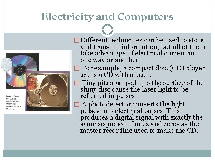 Electricity and Computers � Different techniques can be used to store and transmit information,