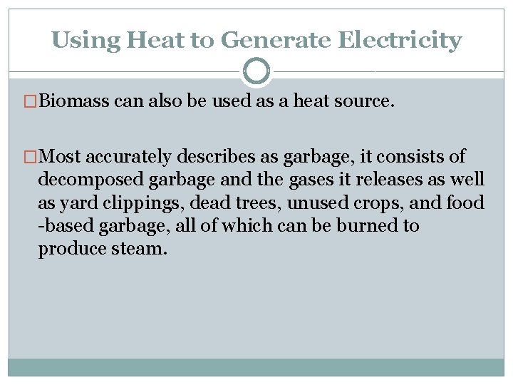 Using Heat to Generate Electricity �Biomass can also be used as a heat source.