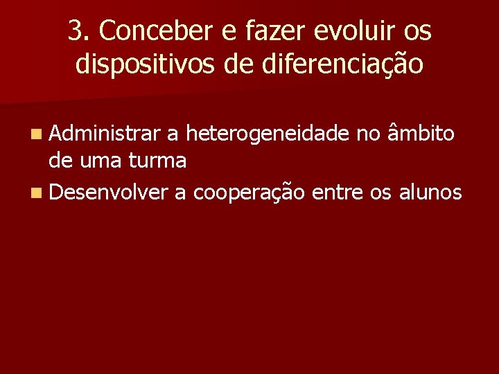 3. Conceber e fazer evoluir os dispositivos de diferenciação n Administrar a heterogeneidade no