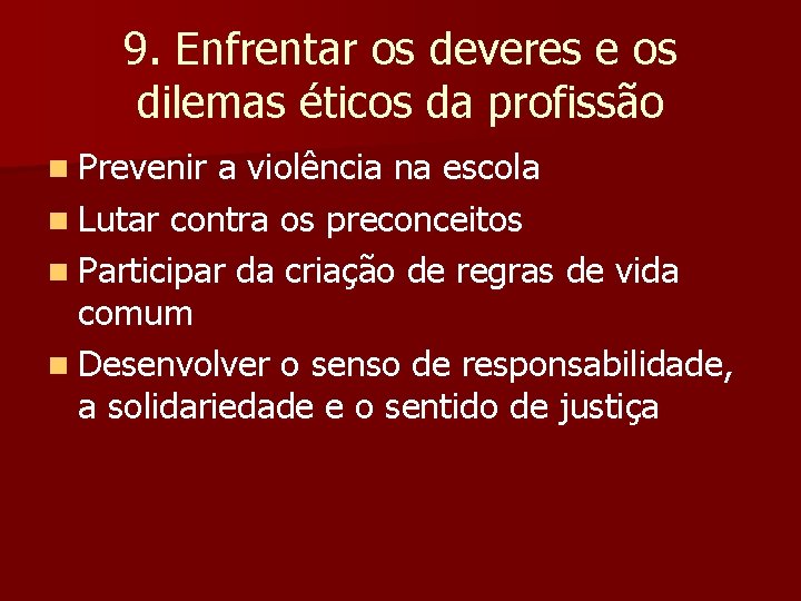 9. Enfrentar os deveres e os dilemas éticos da profissão n Prevenir a violência