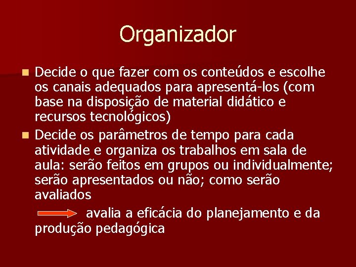 Organizador Decide o que fazer com os conteúdos e escolhe os canais adequados para