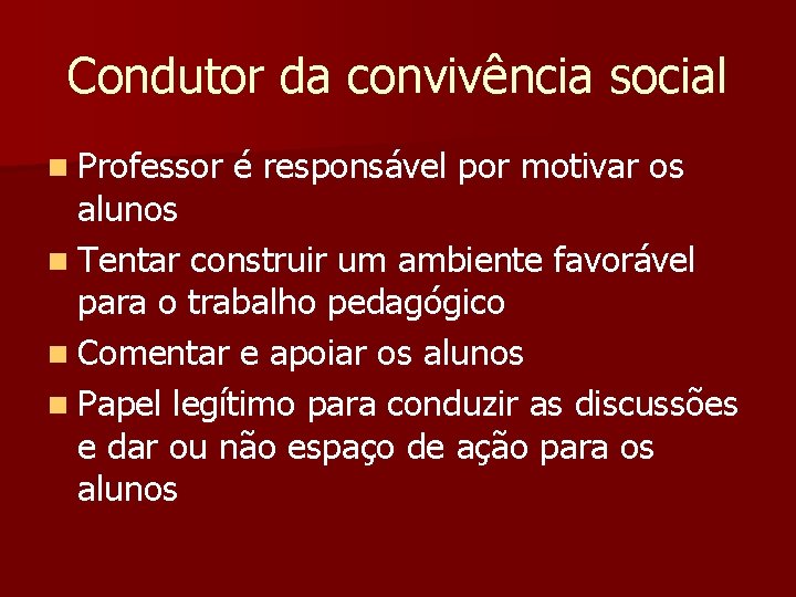 Condutor da convivência social n Professor é responsável por motivar os alunos n Tentar