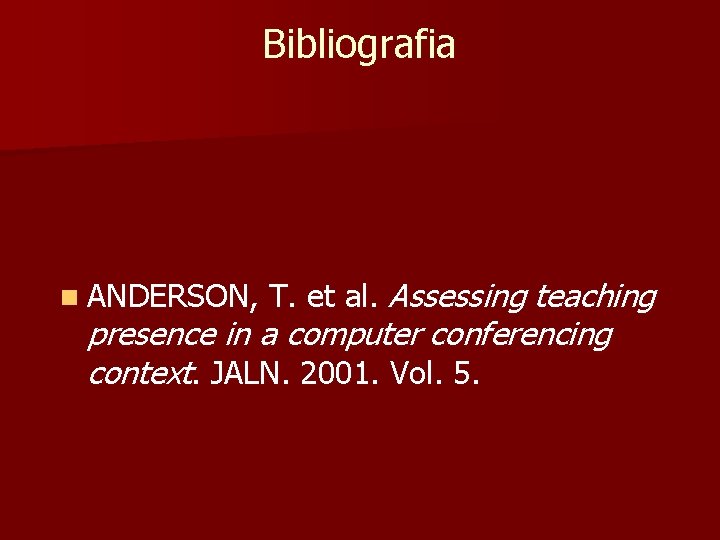 Bibliografia n ANDERSON, T. et al. Assessing teaching presence in a computer conferencing context.