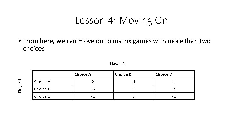 Lesson 4: Moving On • From here, we can move on to matrix games