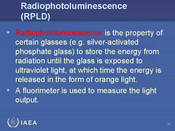 Radiophotoluminescence (RPLD) • Radiophotoluminescence is the property of certain glasses (e. g. silver-activated phosphate