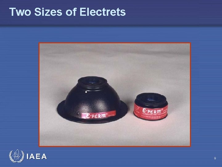 Two Sizes of Electrets IAEA 9 