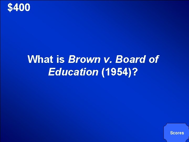 © Mark E. Damon - All Rights Reserved $400 What is Brown v. Board