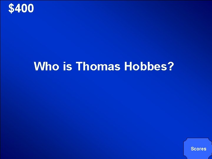 © Mark E. Damon - All Rights Reserved $400 Who is Thomas Hobbes? Scores