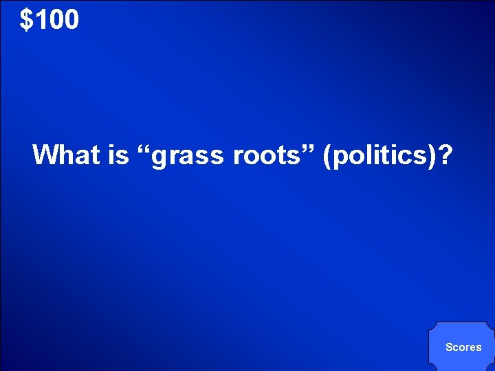 © Mark E. Damon - All Rights Reserved $100 What is “grass roots” (politics)?