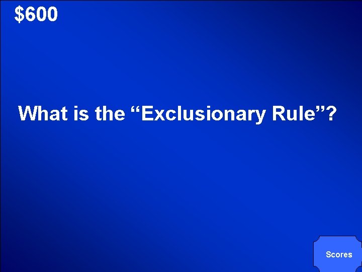 © Mark E. Damon - All Rights Reserved $600 What is the “Exclusionary Rule”?