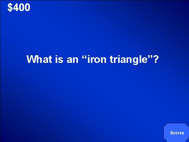 © Mark E. Damon - All Rights Reserved $400 What is an “iron triangle”?