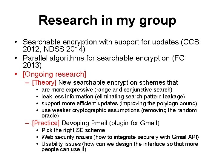 Research in my group • Searchable encryption with support for updates (CCS 2012, NDSS