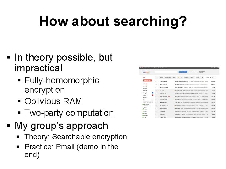 How about searching? § In theory possible, but impractical § Fully-homomorphic encryption § Oblivious