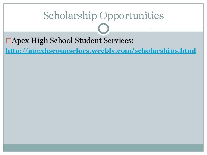 Scholarship Opportunities �Apex High School Student Services: http: //apexhscounselors. weebly. com/scholarships. html 