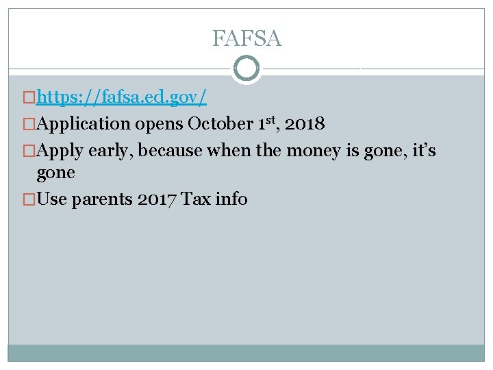 FAFSA �https: //fafsa. ed. gov/ �Application opens October 1 st, 2018 �Apply early, because