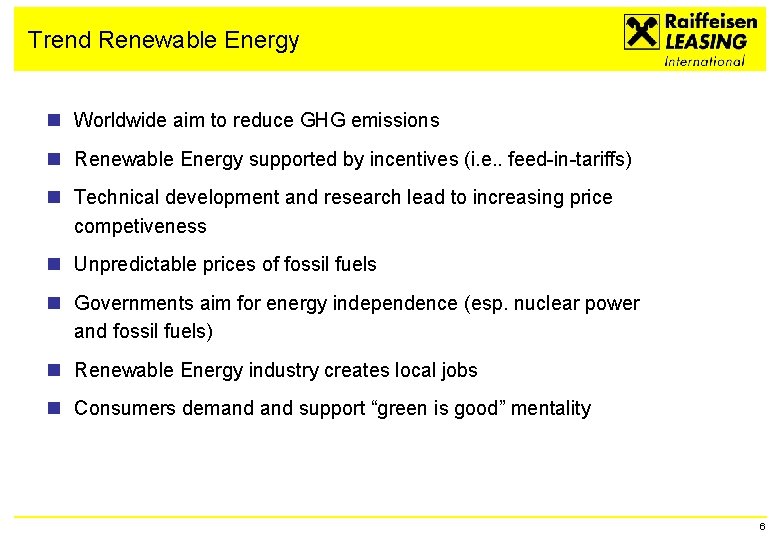 Trend Renewable Energy n Worldwide aim to reduce GHG emissions n Renewable Energy supported