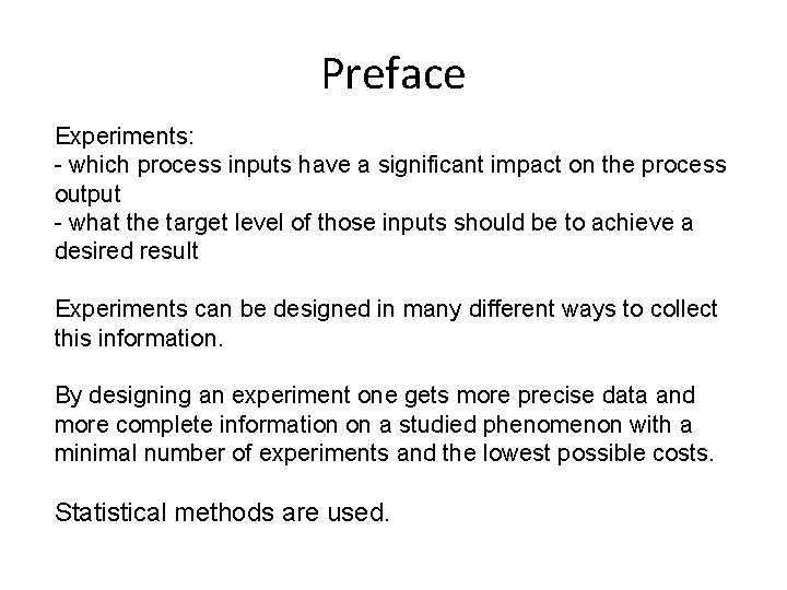 Preface Experiments: - which process inputs have a significant impact on the process output