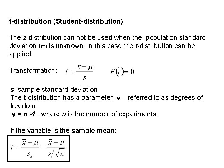 t-distribution (Student-distribution) The z-distribution can not be used when the population standard deviation (s)