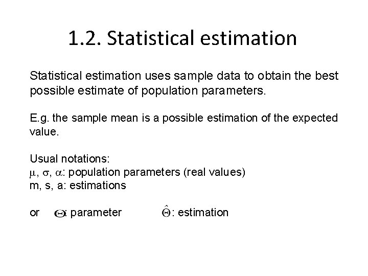 1. 2. Statistical estimation uses sample data to obtain the best possible estimate of