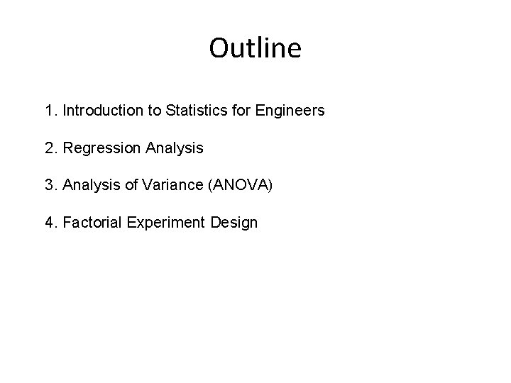 Outline 1. Introduction to Statistics for Engineers 2. Regression Analysis 3. Analysis of Variance