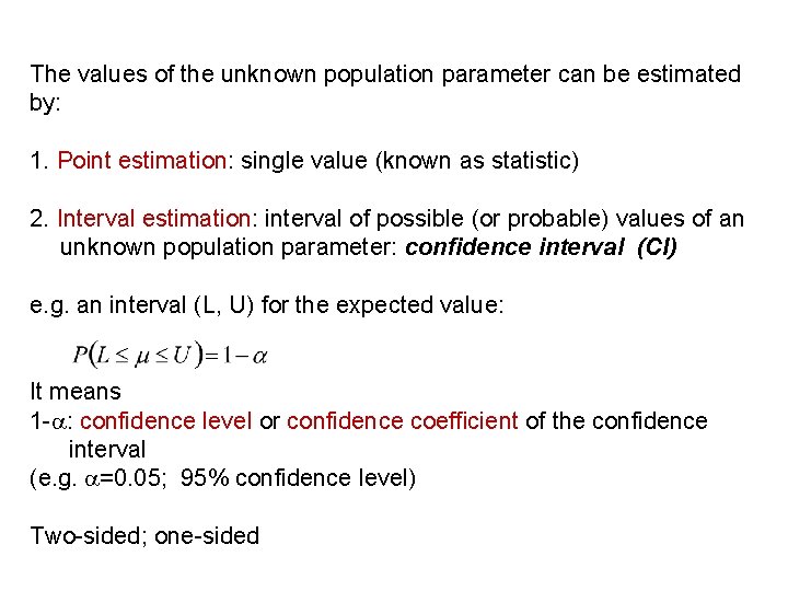 The values of the unknown population parameter can be estimated by: 1. Point estimation: