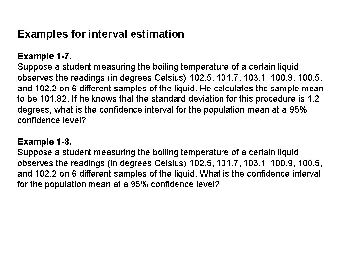 Examples for interval estimation Example 1 -7. Suppose a student measuring the boiling temperature