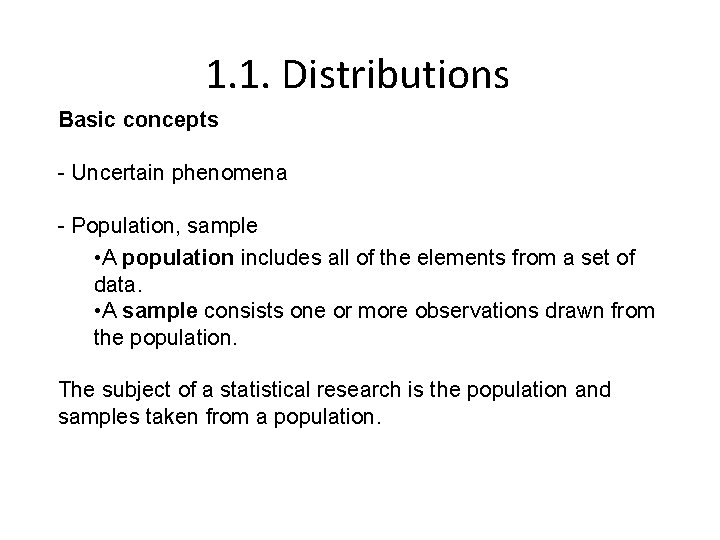 1. 1. Distributions Basic concepts - Uncertain phenomena - Population, sample • A population