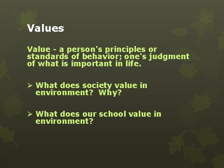 Values Value - a person's principles or standards of behavior; one's judgment of what