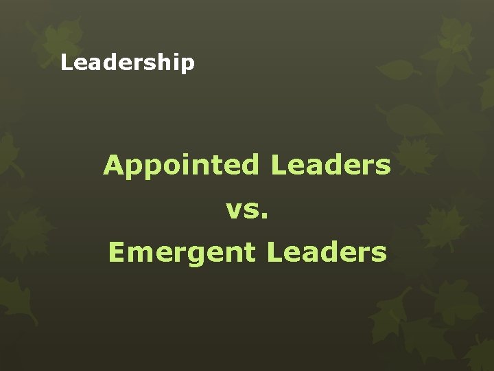 Leadership Appointed Leaders vs. Emergent Leaders 