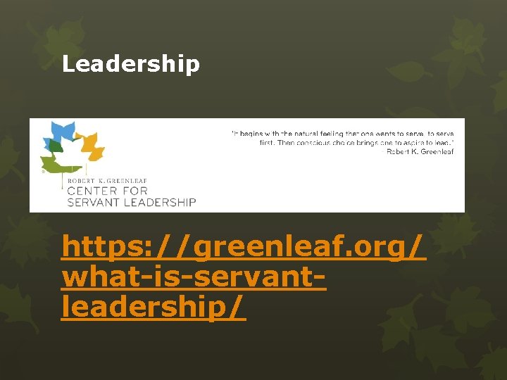 Leadership https: //greenleaf. org/ what-is-servantleadership/ 