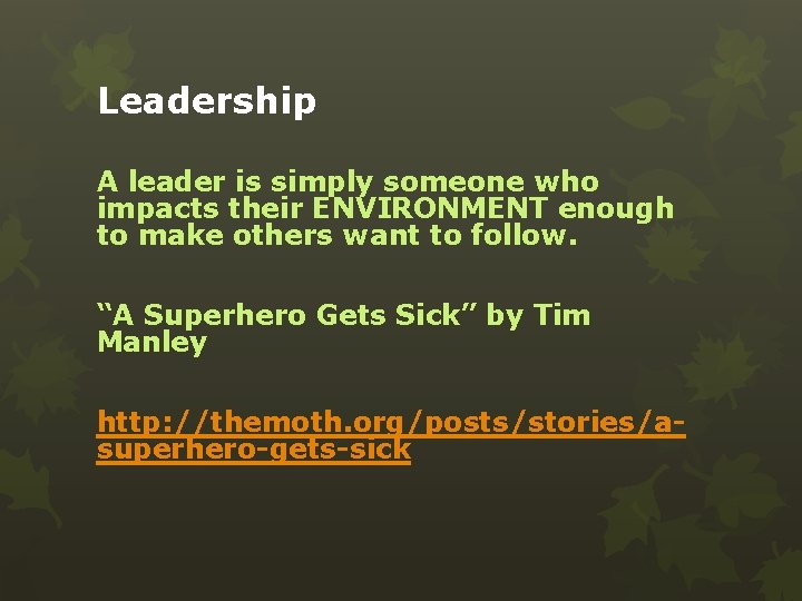 Leadership A leader is simply someone who impacts their ENVIRONMENT enough to make others