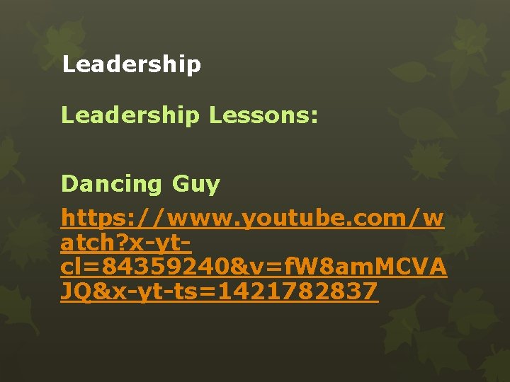 Leadership Lessons: Dancing Guy https: //www. youtube. com/w atch? x-ytcl=84359240&v=f. W 8 am. MCVA