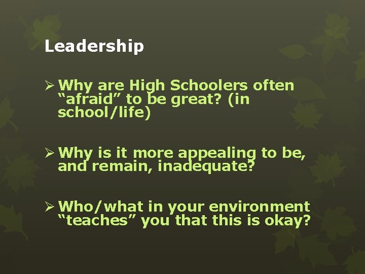 Leadership Ø Why are High Schoolers often “afraid” to be great? (in school/life) Ø