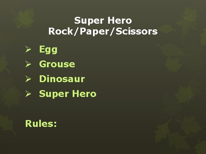 Super Hero Rock/Paper/Scissors Ø Egg Ø Grouse Ø Dinosaur Ø Super Hero Rules: 