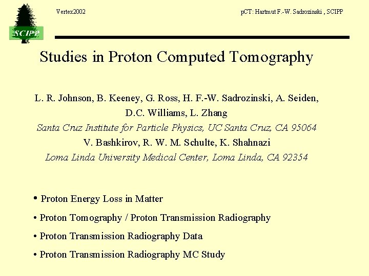 Vertex 2002 p. CT: Hartmut F. -W. Sadrozinski , SCIPP Studies in Proton Computed Vertex 2002 p. CT: Hartmut F. -W. Sadrozinski , SCIPP Studies in Proton Computed