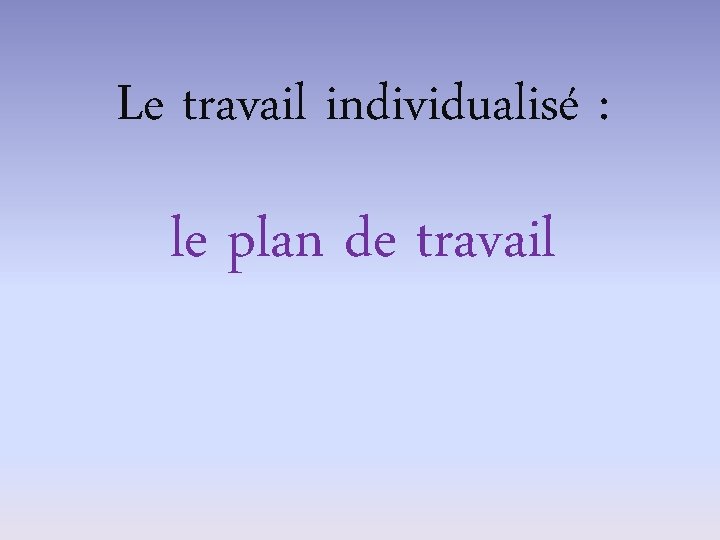 Le travail individualisé : le plan de travail 