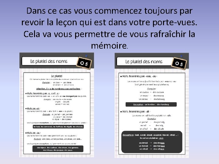 Dans ce cas vous commencez toujours par revoir la leçon qui est dans votre